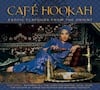 Cafe Hookah: Exotic Flavours from the Orient - CD